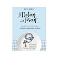 Delay and Pray® 10-Week Workbook & Journal
